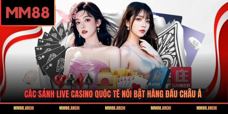 Các sảnh live casino quốc tế nổi bật hàng đầu Châu Á