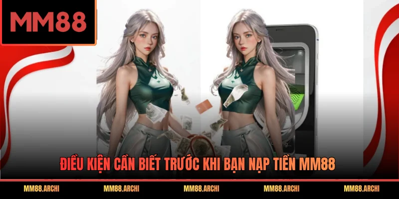 Điều kiện cần biết trước khi bạn nạp tiền MM88