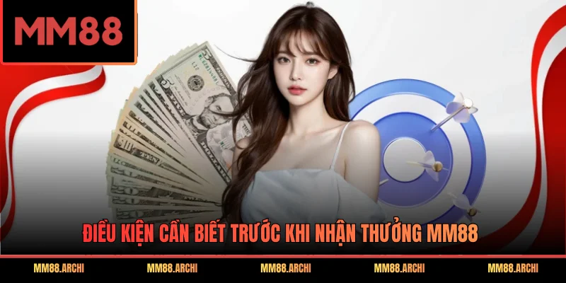 Điều kiện cần biết trước khi nhận thưởng MM88