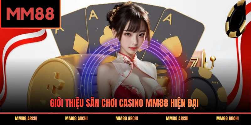 Giới thiệu sân chơi casino MM88 hiện đại
