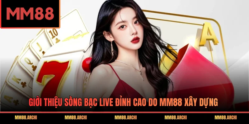 Giới thiệu sòng bạc live đỉnh cao do MM88 xây dựng