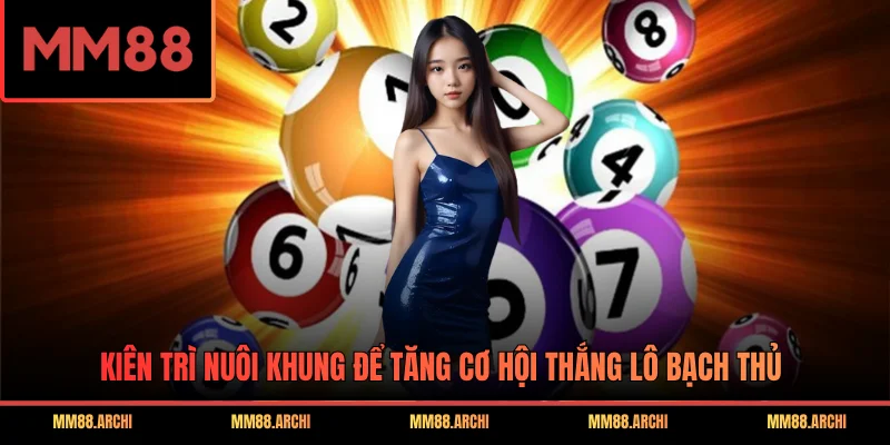 Kiên trì nuôi khung để tăng cơ hội thắng lô bạch thủ
