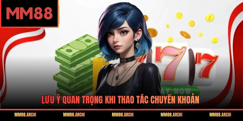 Lưu ý quan trọng khi thao tác chuyển khoản