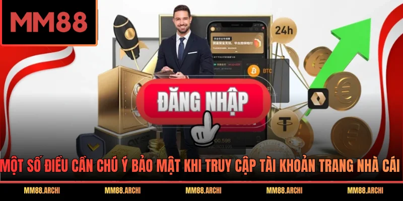 Một số điều cần chú ý bảo mật khi truy cập tài khoản trang nhà cái