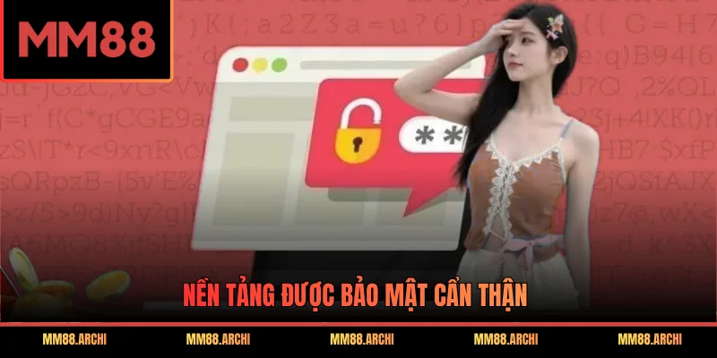 Nền tảng được bảo mật cẩn thận