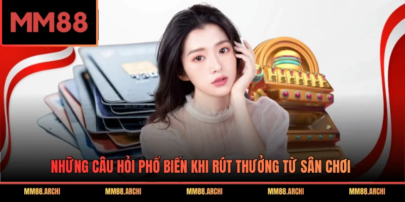 Những câu hỏi phổ biến khi rút thưởng từ sân chơi