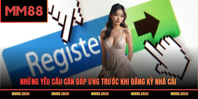 Những yêu cầu cần đáp ứng trước khi đăng ký nhà cái