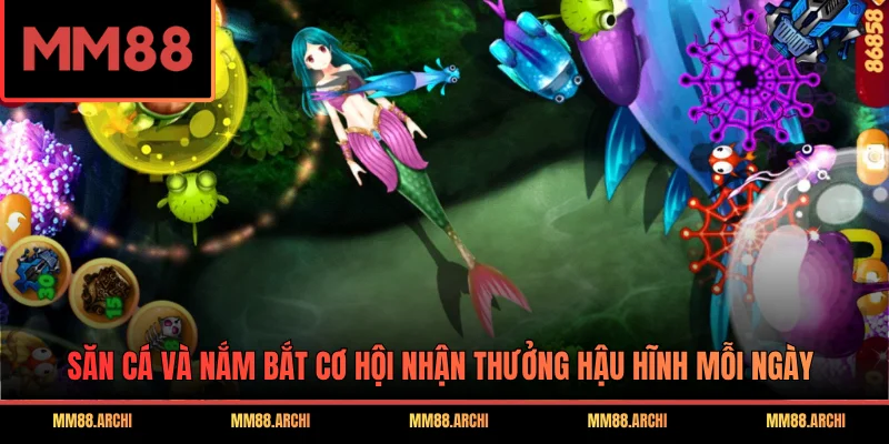 Săn cá và nắm bắt cơ hội nhận thưởng hậu hĩnh mỗi ngày