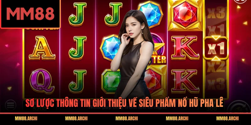 Sơ lược thông tin giới thiệu về siêu phẩm Nổ Hũ Pha Lê