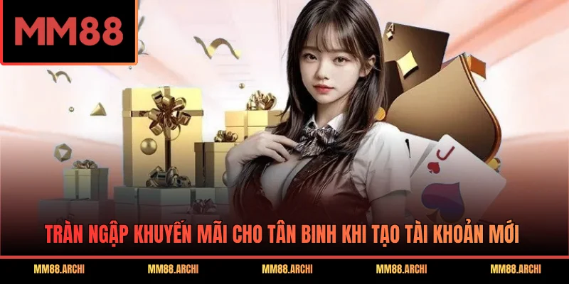 Tràn ngập khuyến mãi cho tân binh khi tạo tài khoản mới