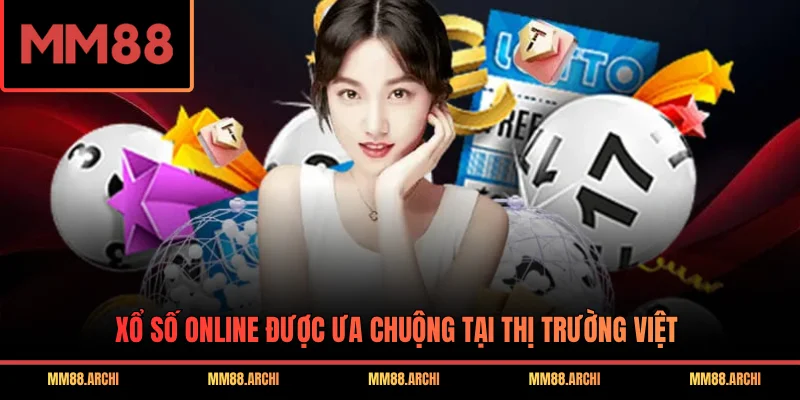 Xổ số online được ưa chuộng tại thị trường Việt